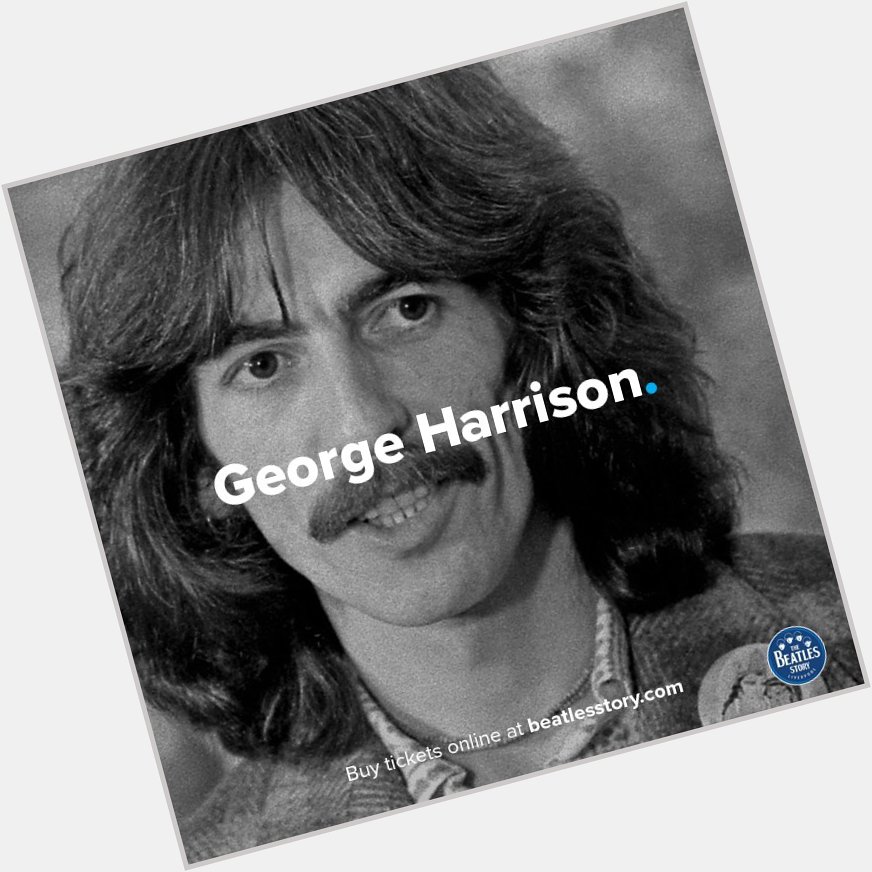 George Harrison would have turned 74 today. Happy Birthday, George. 