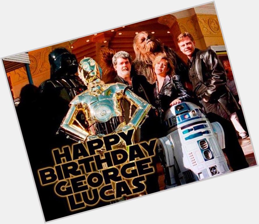 Happy Birthday to George Lucas!!    