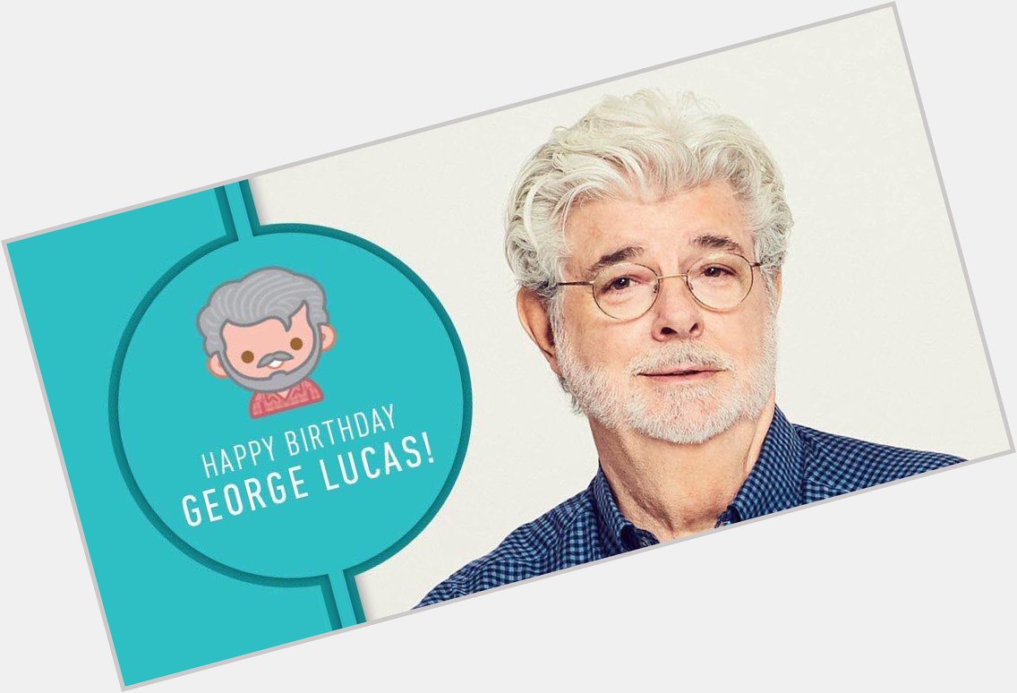 Happy Birthday to The Maker, George Lucas! 