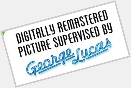 Happy birthday to George Lucas, creator of the entire American Graffiti universe of entertainment! 
