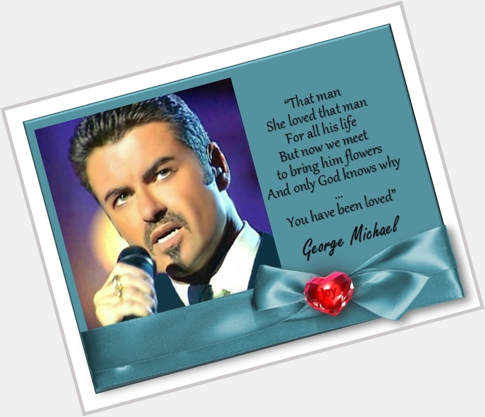Happy Birthday George Michael!
You have been loved. 