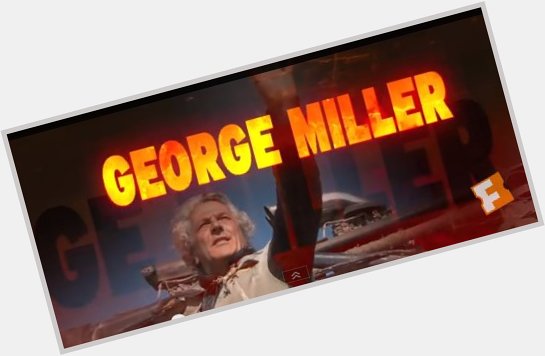 Happy Birthday    GEORGE MILLER  