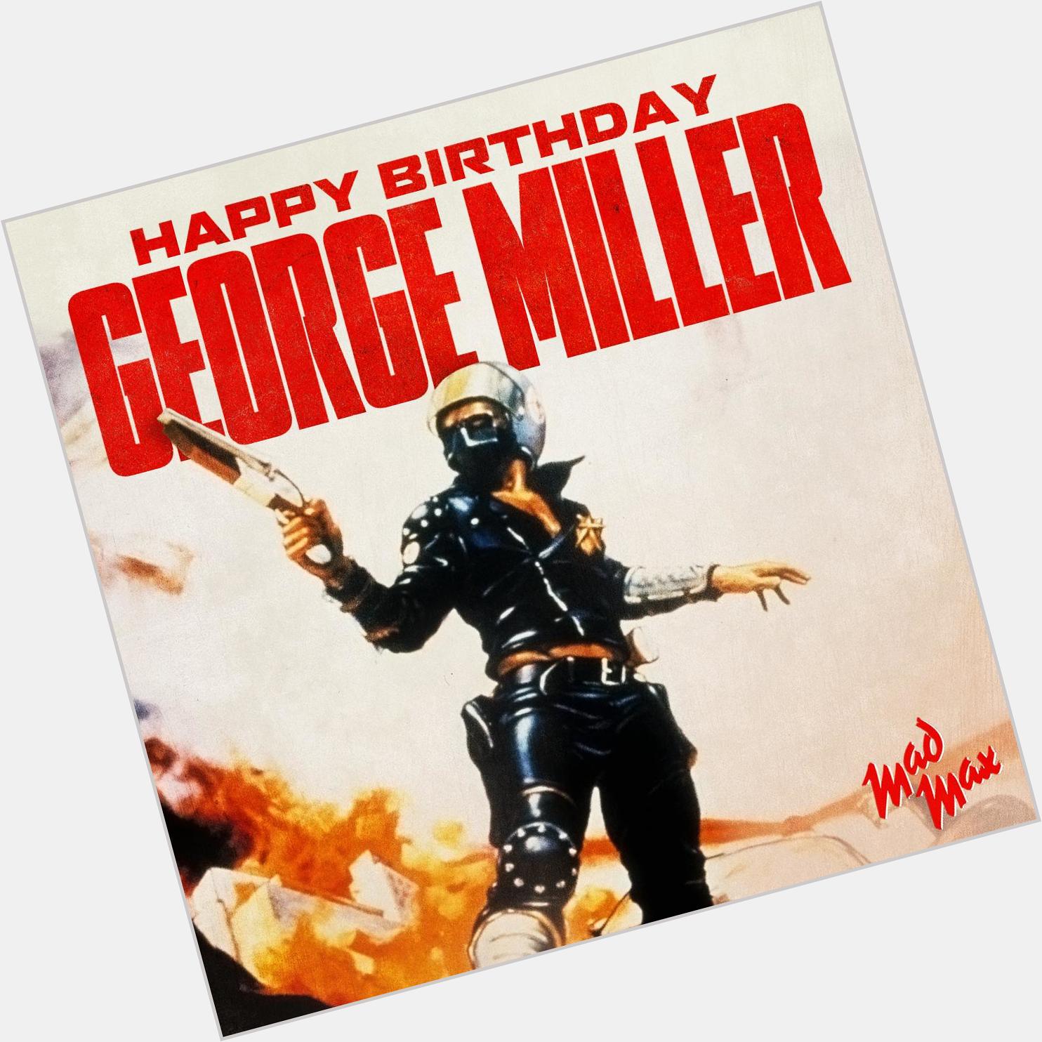 Happy birthday to the visionary director and writer behind George Miller!  