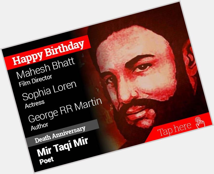Homage Mir Taqi Mir. Happy Birthday Mahesh Bhatt, Sophia Loren, George RR Martin 