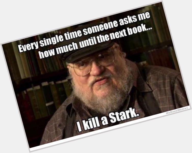 Happy Birthday to George RR Martin! Good luck with those books. 