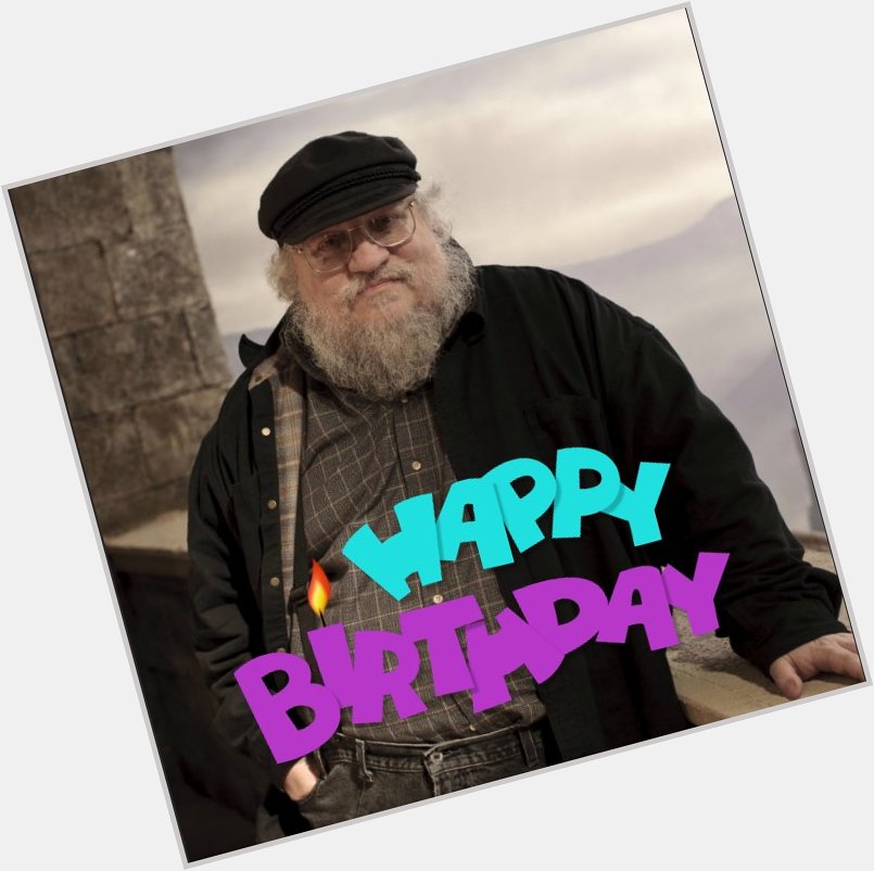 Happy Birthday George RR Martin, writer of Game of Thrones  