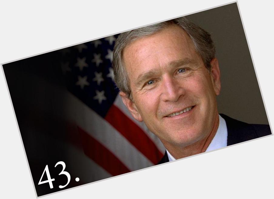 Happy 69th birthday to George W. Bush! 