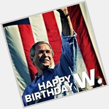 Happy 69th birthday to George W. Bush. I hope it\s a great one. 
