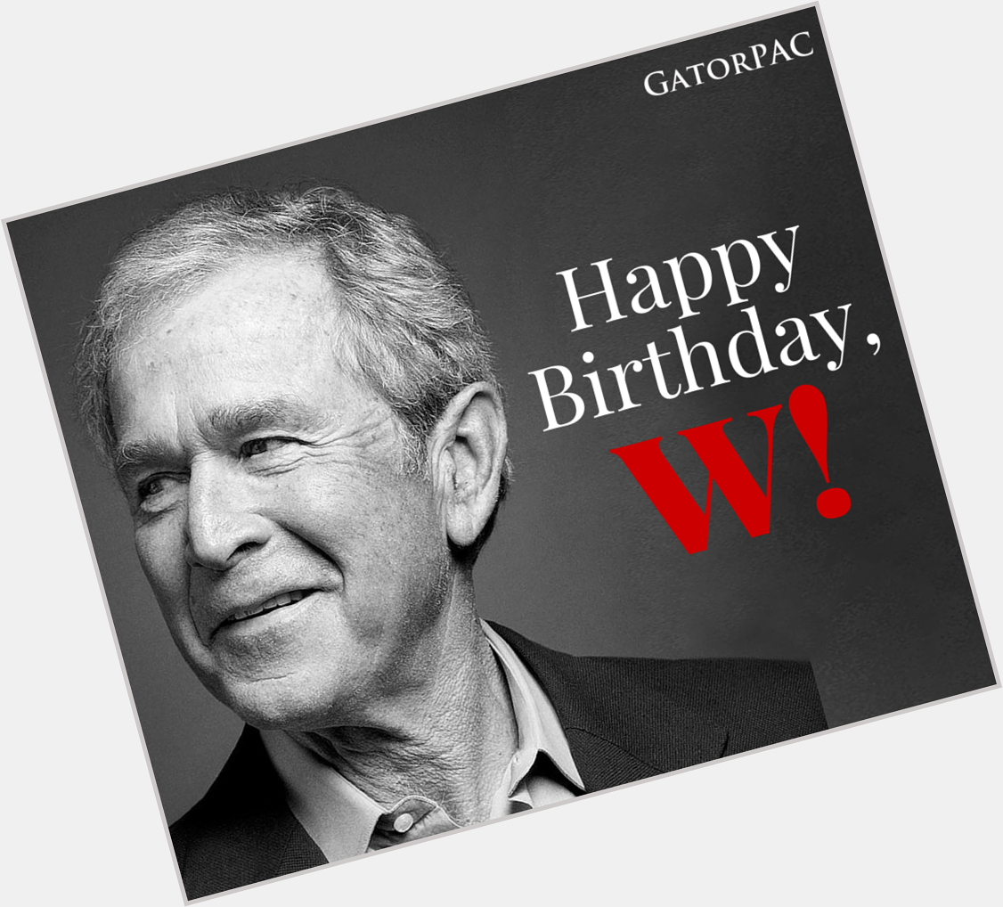 Happy Birthday to our 43rd President, George W. Bush! 
