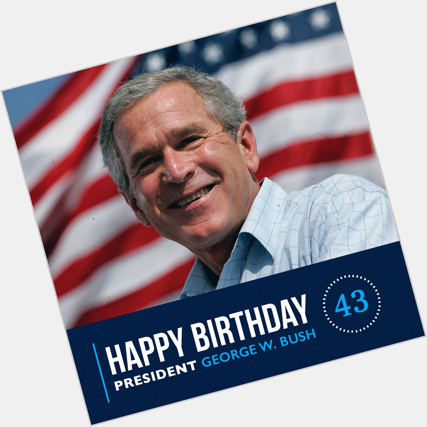 Please remessage to wish Happy Birthday to former President George W. Bush! 