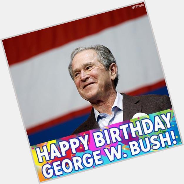 Former President George W. Bush turns 72 today. Wishing him a happy birthday! 
