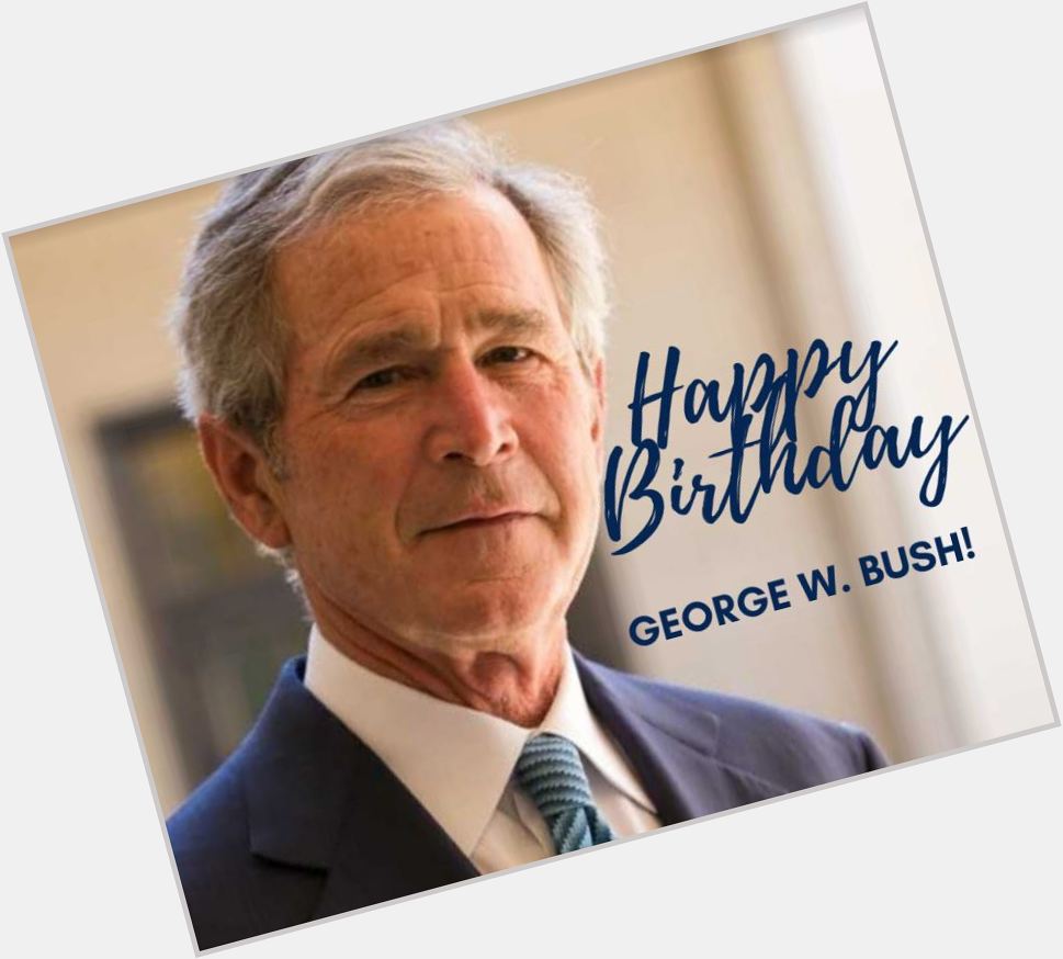 Happy 75th birthday to former President George W. Bush! 