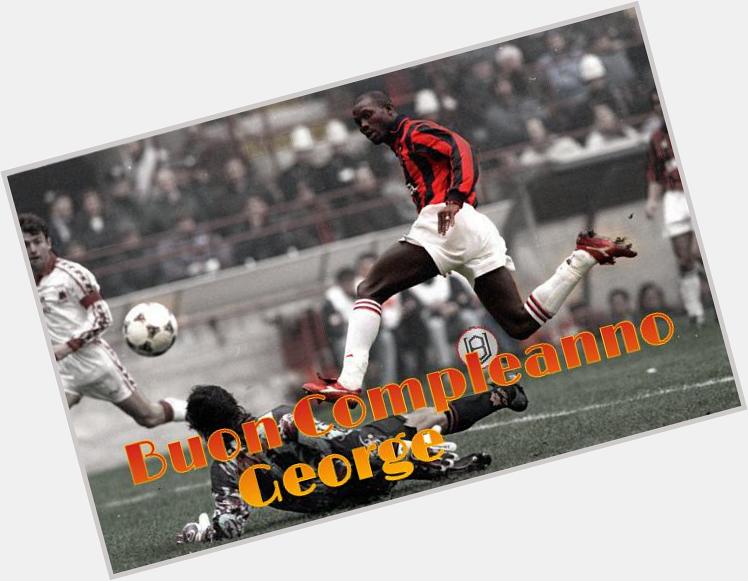 Happy Birthday to our one and only Leggend from Africa Mr. Cento Metri George Weah 