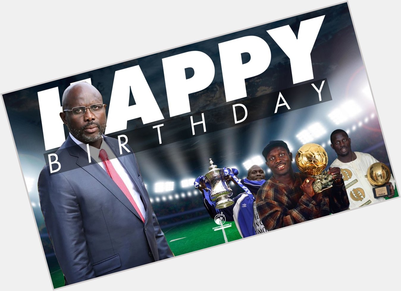   Happy 5 4 th Birthday to The African Legend and the President of Liberia, George Weah.  