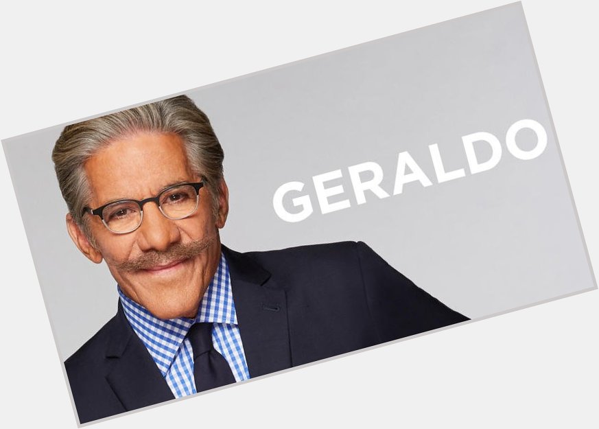 July 04:Happy 76th birthday to television personality,Geraldo Rivera (\"Geraldo\") 