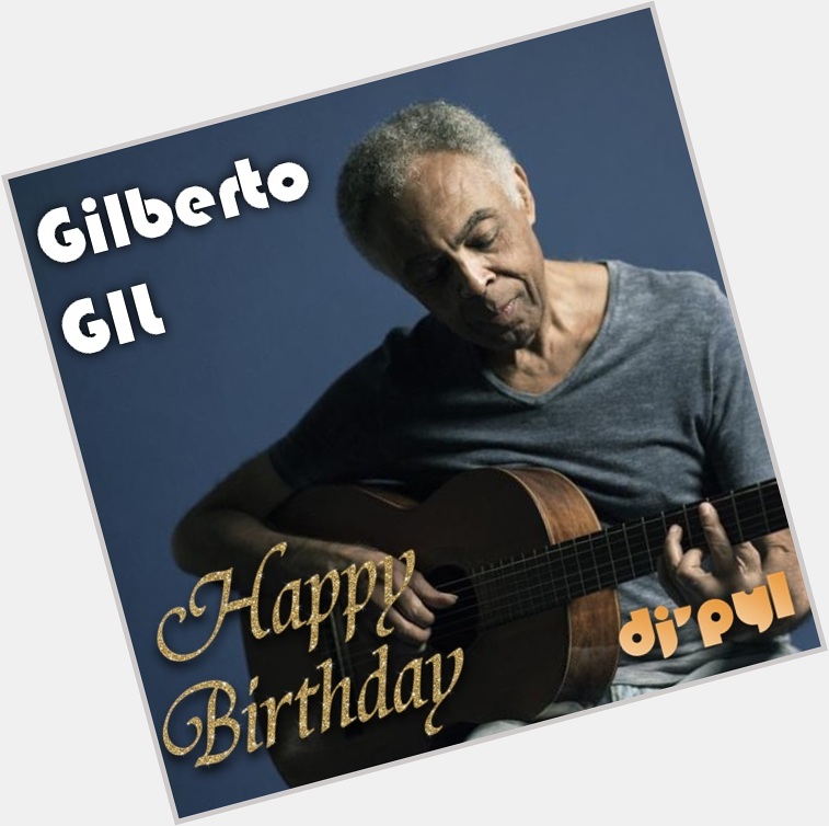 26th May, Happy Birthday, Gilberto GIL!       