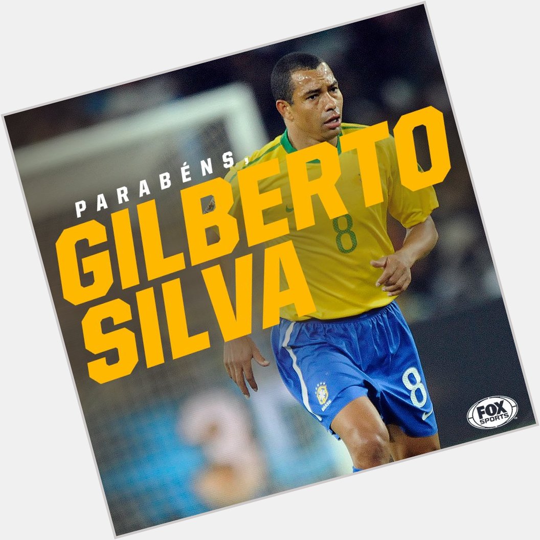   Happy Birthday to Gilberto Silva     