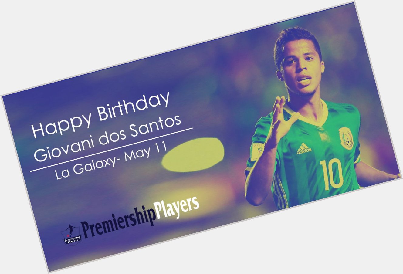 Happy Birthday from The Premiership Players Magazine - Kuwait 
Giovani dos Santos
La Galaxy- May 11 