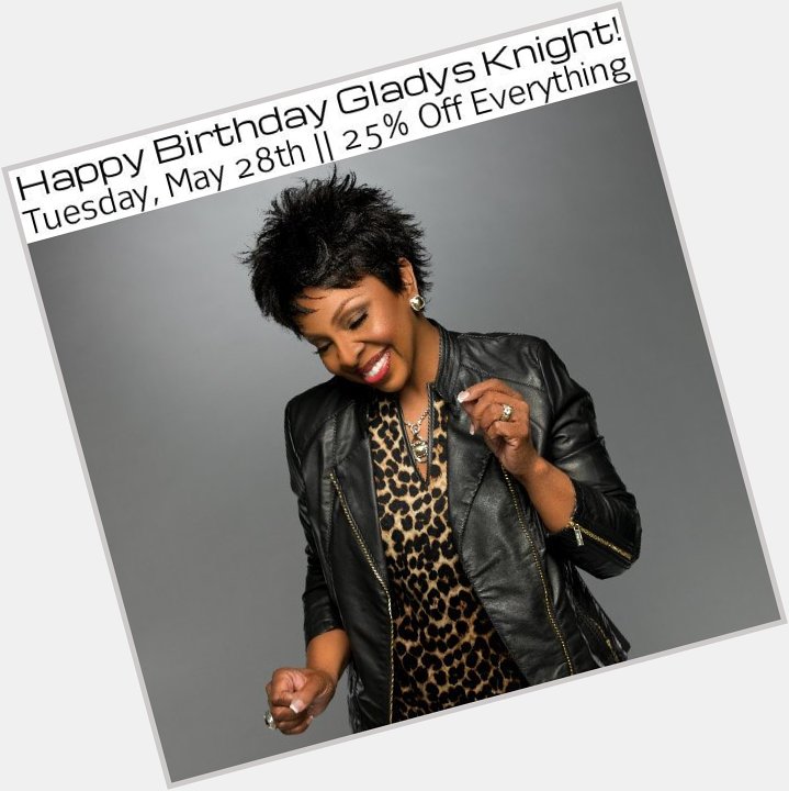 Happy Birthday Gladys Knight! To celebrate, everything in the store is 25% off! 
