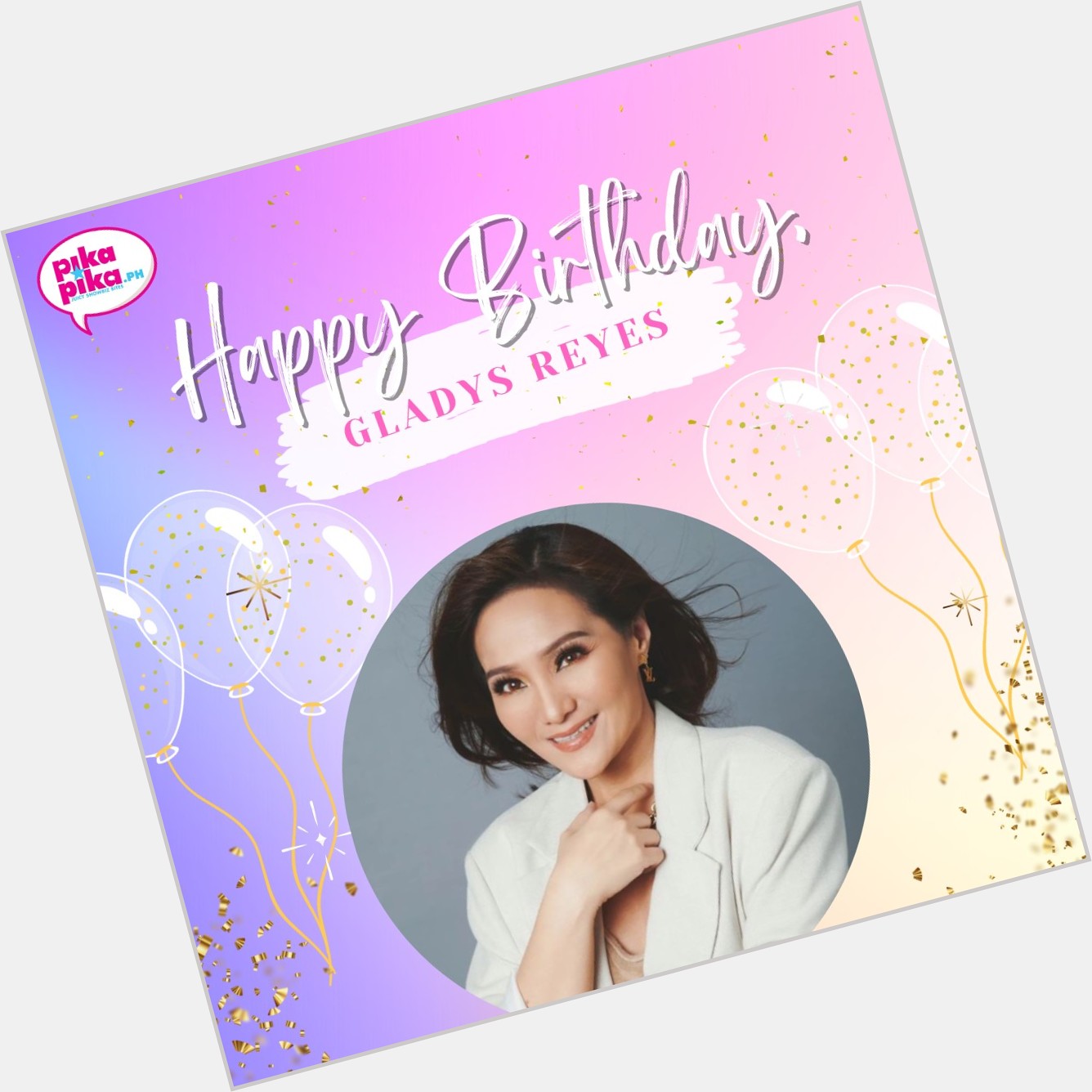 Happy birthday, Gladys Reyes! May your special day be filled with love and cheers.    