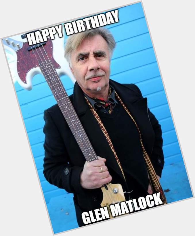 Happy Birthday - Glen Matlock 
Born: 27 August 1956 