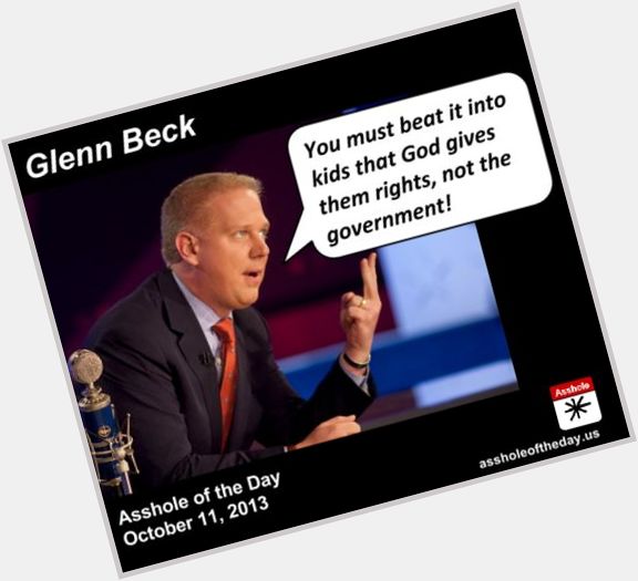 February 10):Happy 56th birthday to asshole,Glenn Beck (\"talk show host\") 