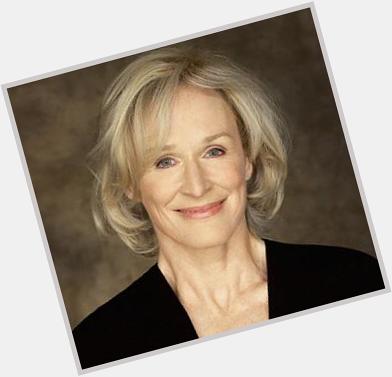 Happy Birthday to film, television and stage actress Glenn Close (born March 19, 1947). 