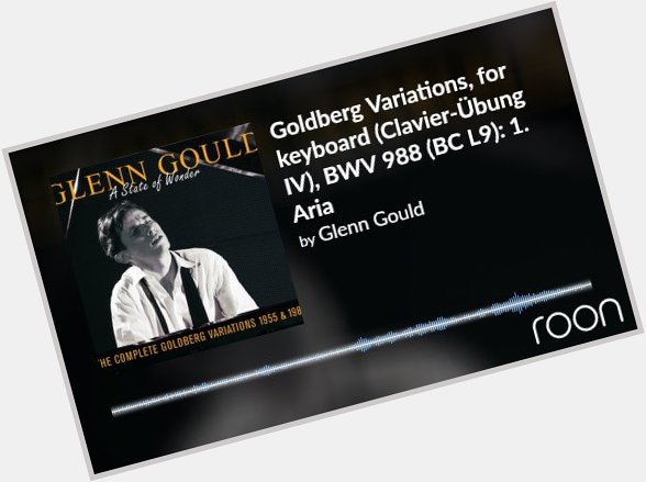 Happy Birthday Glenn Gould! You have brought so much joy to my life.   