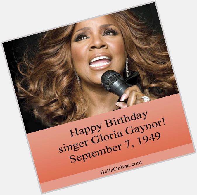 Happy Birthday to the talented Gloria Gaynor who sang the anthem \"I Will Survive!\"  