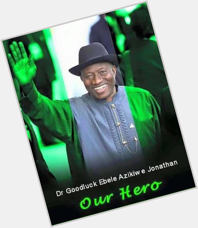 Happy Birthday to the GREATEST LIVING NIGERIAN and Hero of democracy in Africa,President Goodluck Jonathan        