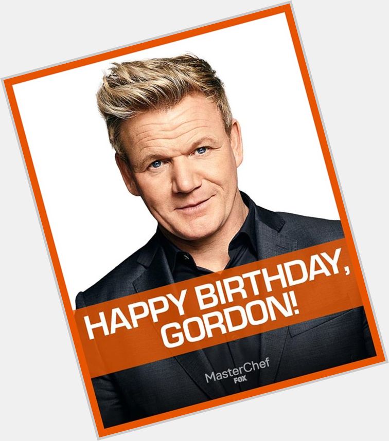 Happy birthday, Gordon Ramsay! Here\s to another year of you.    