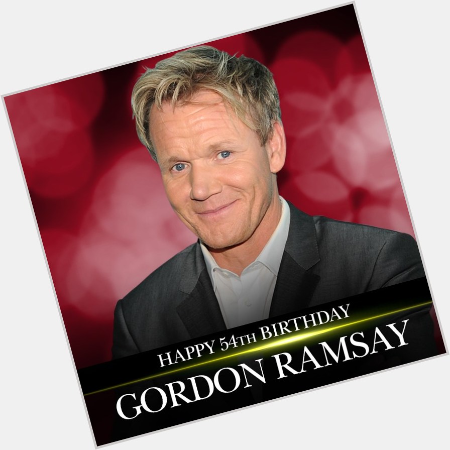 Happy 54th birthday to Michelin star chef and television personality Gordon Ramsay.   