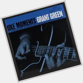 Recording Of The Day! Happy Birthday Grant Green!  