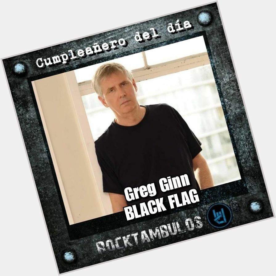 El legendario Greg Ginn, fundador de Black Flag, está de cumpleaños Happy birthday Greg 