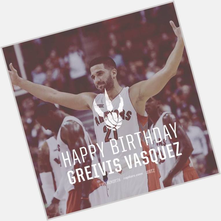 Happy Birthday/ Feliz cumpleaños Greivis Vasquez!  Orgulloso de este tipo, Éxito!! 