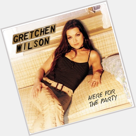 Happy Birthday Gretchen Wilson!
What are your favorite Gretchen Wilson songs / lyrics? 