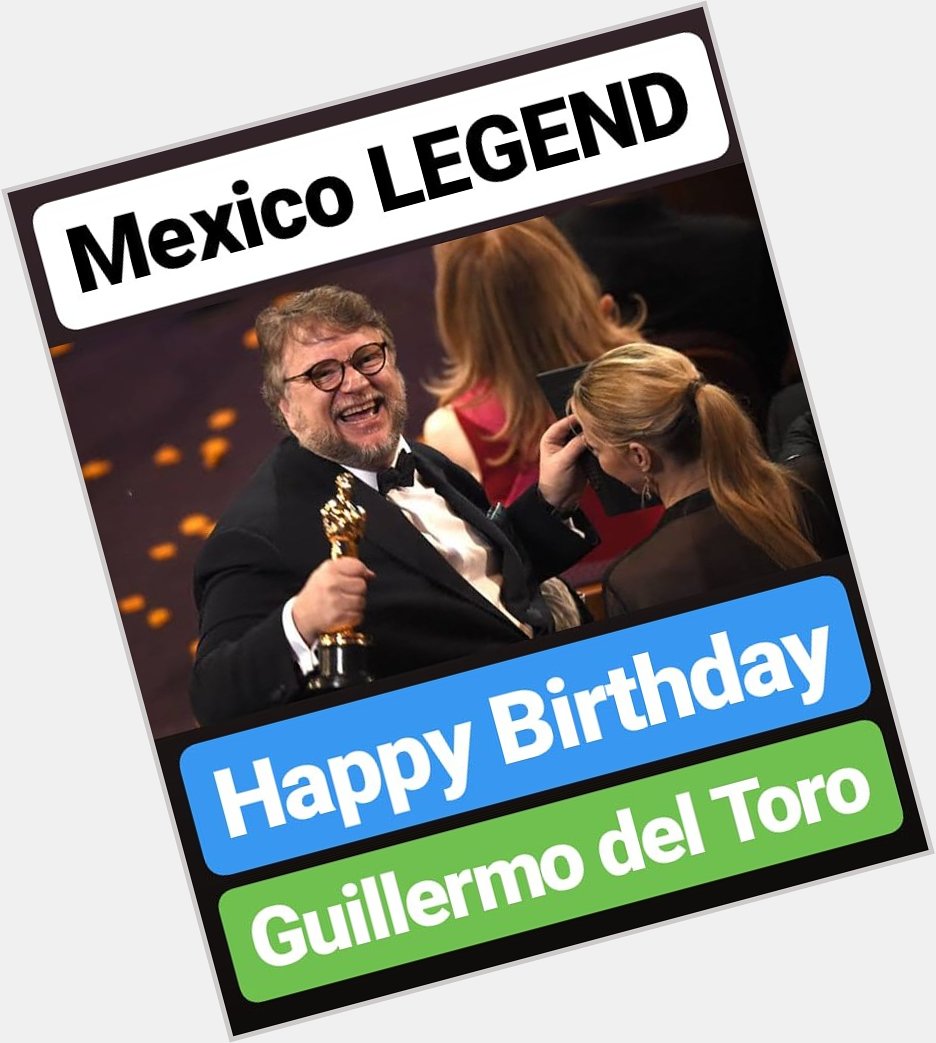 HAPPY BIRTHDAY 
Guillermo del Toro
MEXICO LEGEND 
WORLD FAMOUS DIRECTOR 