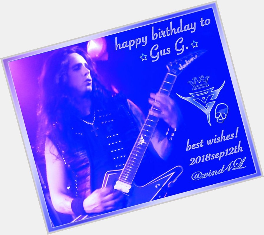  Happy Birthday Gus G.         tour success    