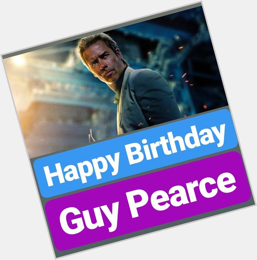 HAPPY BIRTHDAY 
Guy Pearce 