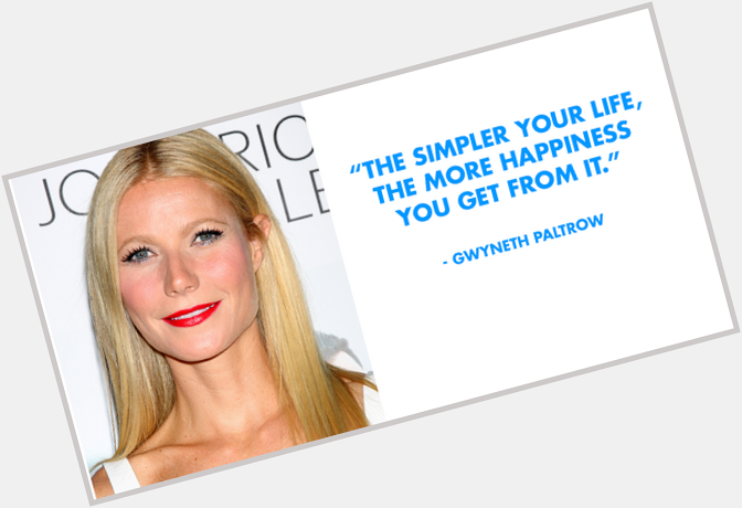 The key to happiness may be simplicity, but a slice of birthday cake helps, too. Happy birthday to Gwyneth Paltrow! 