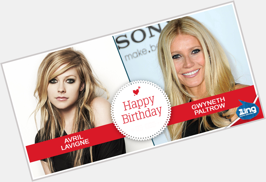 Wishing both these extremely beautiful women, Avril Lavigne & Gwyneth Paltrow, a very Happy Birthday! 