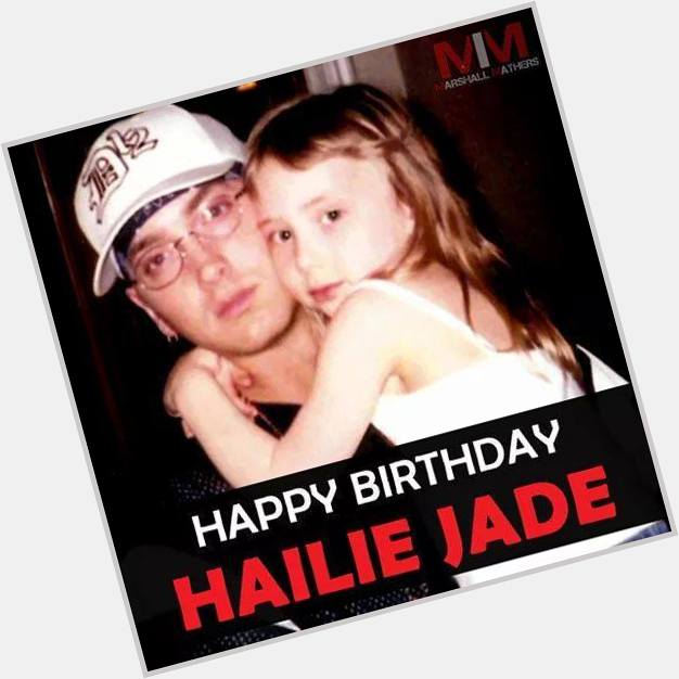 Happy Birthday To Eminem\s daughter, Hailie Jade Mathers, she\s 19 years old today! 