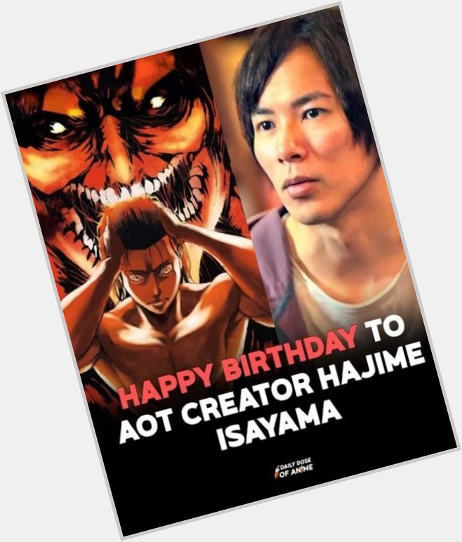 Happy Birthday to Hajime Isayama 