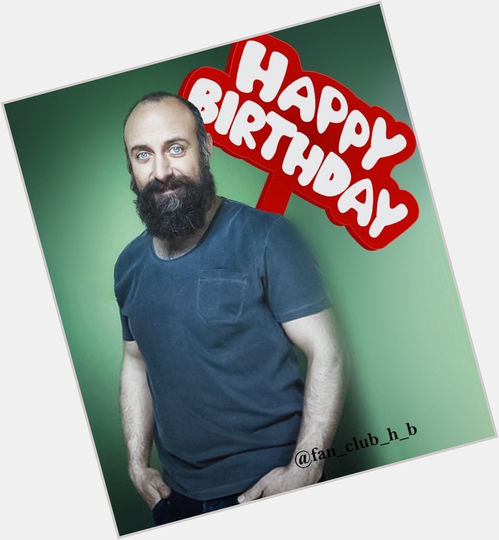 Happy birthday Halit Ergenç      