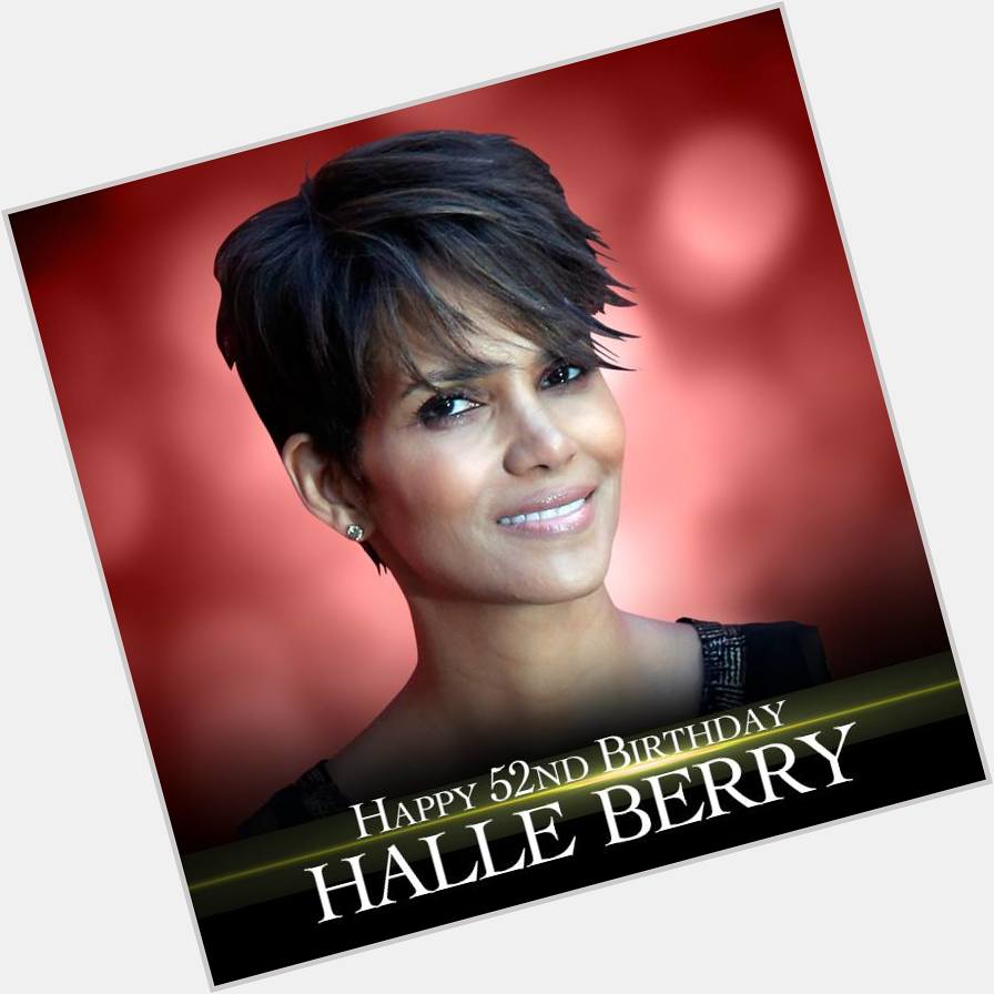 Happy 52nd birthday to actress Halle Berry!    