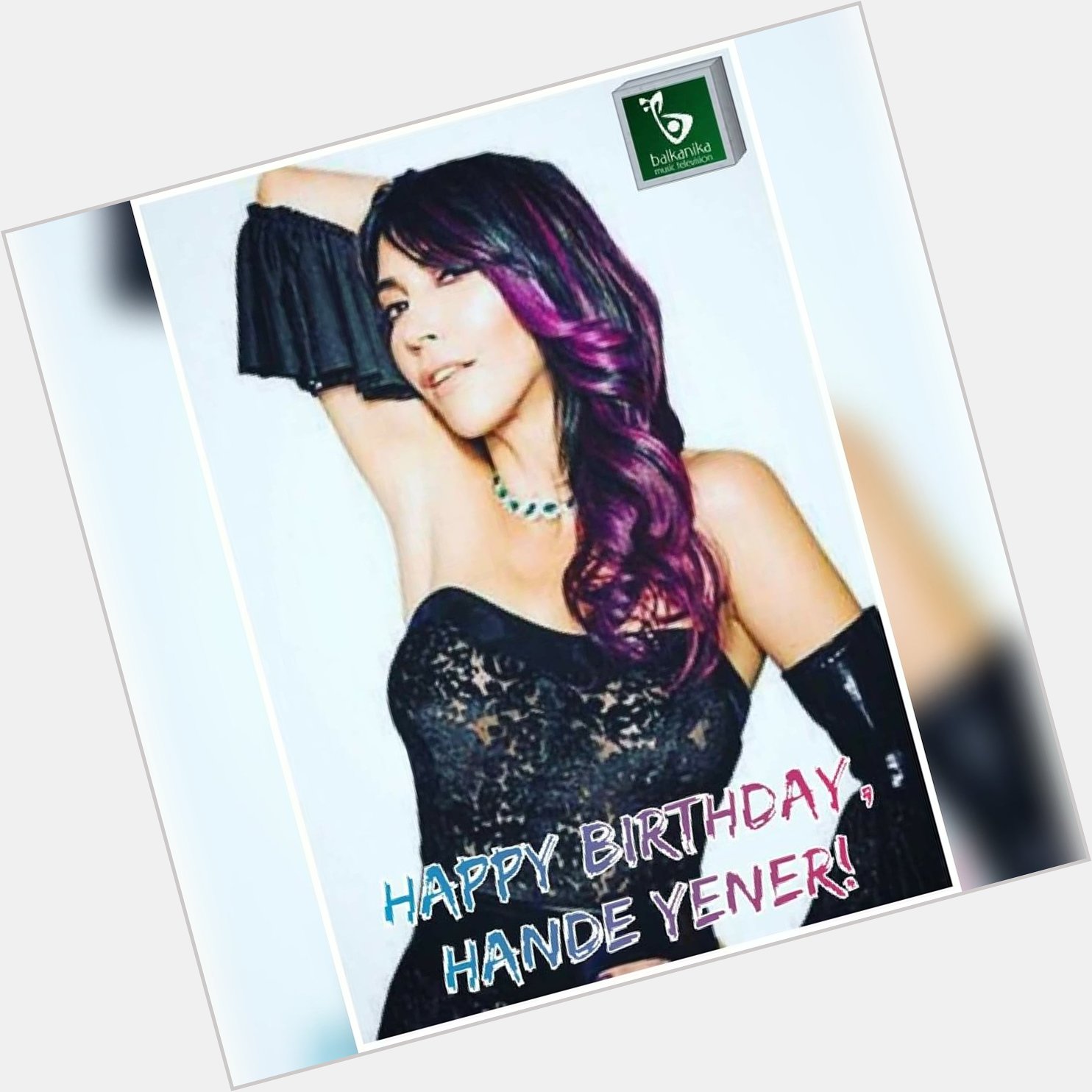 Happy birthday, Hande Yener! Do um günün kutlu olsun!      