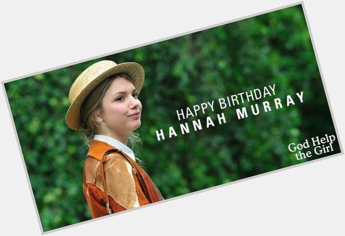    \" Happy Birthday Hannah Murray!\" 