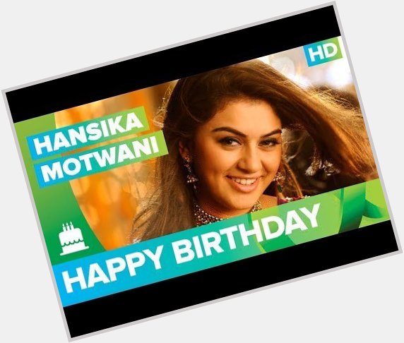 Happy Birthday Hansika Motwani !  