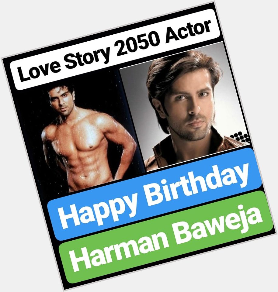Happy Birthday 
Harman Baweja LOVE STORY 2050 Actor 
