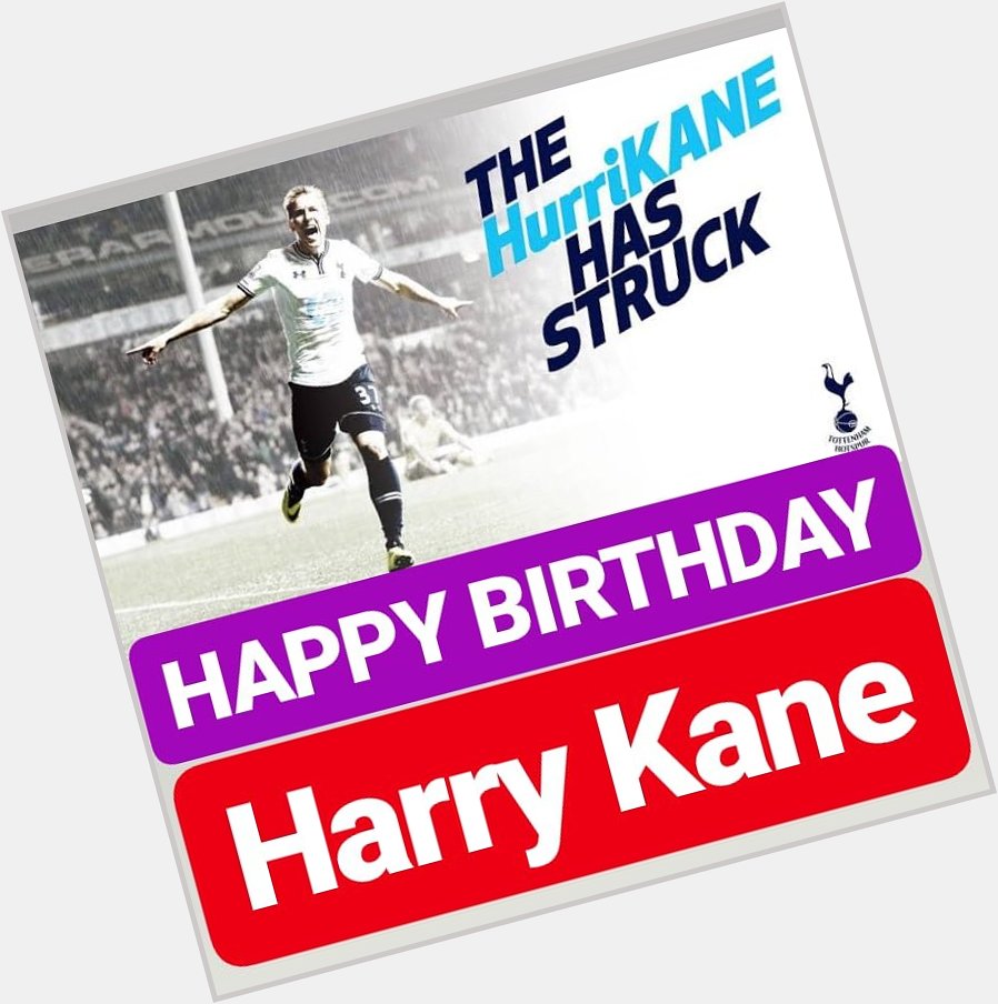 HAPPY BIRTHDAY 
Harry Kane 